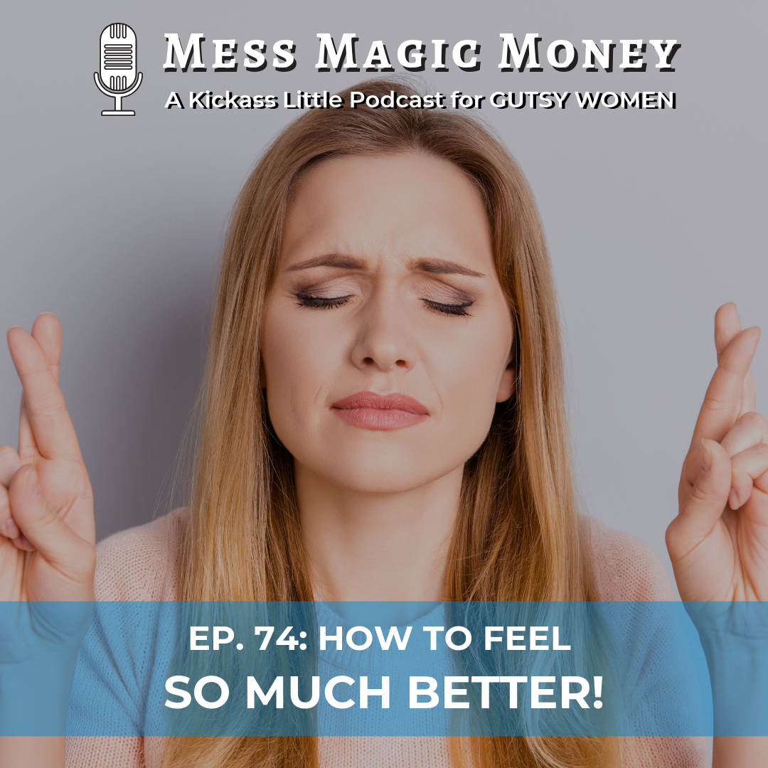 how to feel better: mess magic money podcast