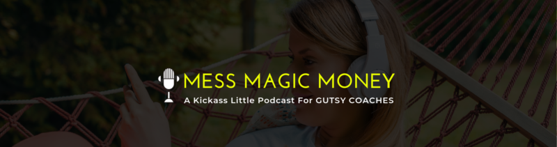 ep 71 mess magic money podcast believing you can have everything you want