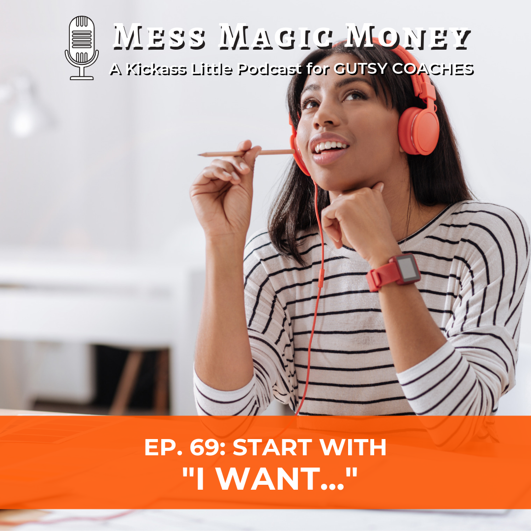 I want mess magic money podcast how to get what you want